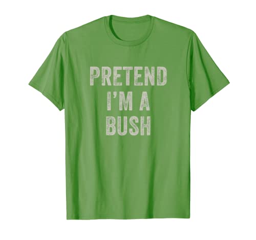 Pretend I'm a Bush Funny Last Minute Halloween Costume T-Shirt