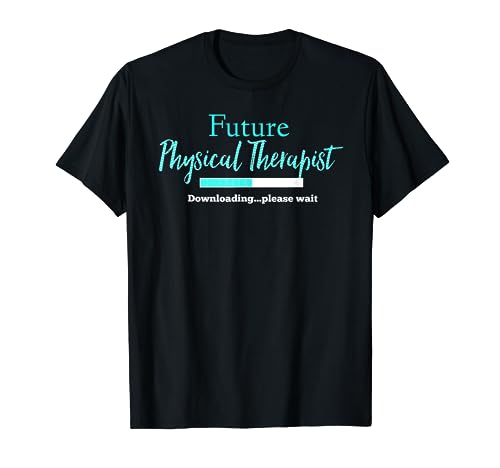 Future Physical Therapist Downloading Please Wait T-Shirt