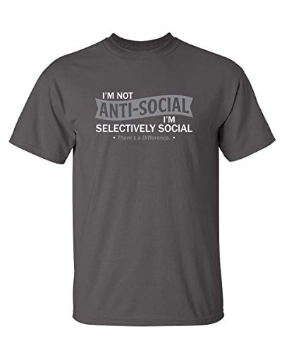 I'm Not Anti-Social I'm Selectively Social Novelty Sarcastic Funny T Shirt L Charcoal