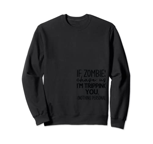 If Zombies chase us Sweatshirt