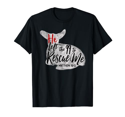 He Left The 99 To Rescue Me Matthew 18:12 T-Shirt