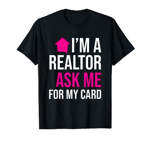 I'm A Realtor Ask me for my Card T-Shirt Property Shirt T-Shirt
