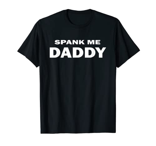 Spank Me Daddy | Kinky Naughty Sex BDSM DDLG Submissive Dom T-Shirt