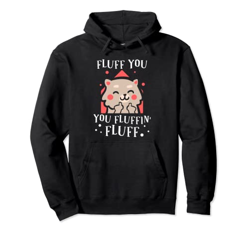 Fluff You! You Fluffin Fluff Pullover Hoodie