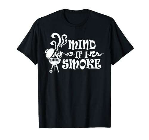 Mind if I Smoke Shirt Barbecue Grill Or Grilling Gift T-Shirt