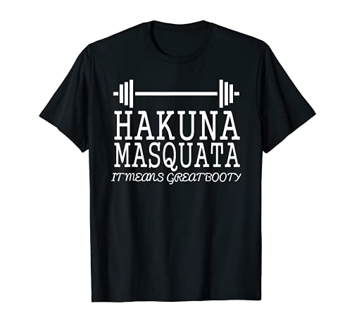Hakuna Masquata, It Means Great Booty
