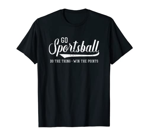 Go Sportsball! Do the Thing Win The Points - Funny Sports T-Shirt