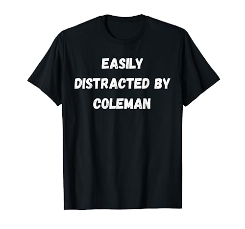 Coleman Shirt, Easily Distracted By Coleman T-Shirt