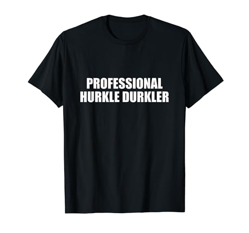 Hurkle Durkle T-Shirt