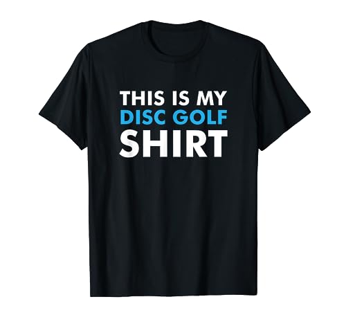 This is my Disc Golf Shirt T-Shirt for Disc Golf Course