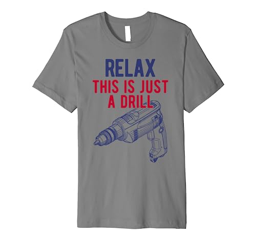 Relax, This is just a drill - Don't Panic - Power drill Premium T-Shirt