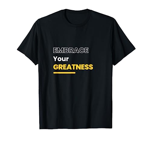 Embrace Your Greatness T-Shirt