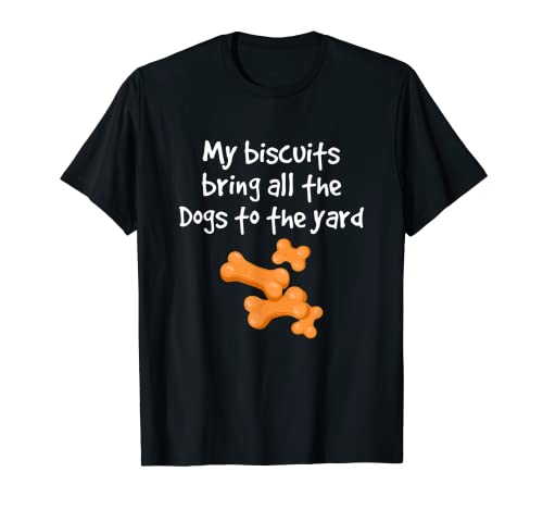 My Biscuits Bring All Dogs To The Yard Dog Groomer Grooming T-Shirt