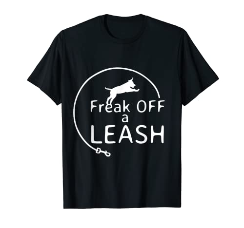 Freak off a leash flexi dog leash retractable Tshirts T-Shirt