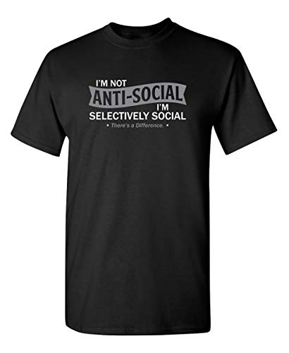I'm Not Anti-Social I'm Selectively Social Novelty Sarcastic Funny T Shirt XL Black