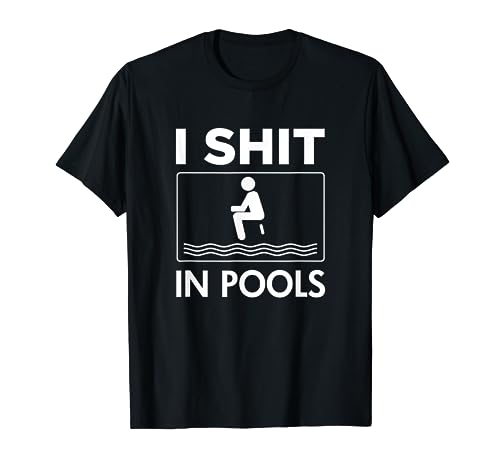 Funny I shit in Pools offensive swimming swim T-Shirt