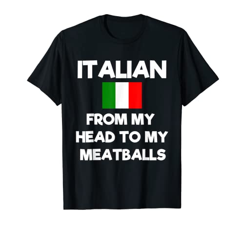 Funny Italian From My Head To My Meatballs Humor Joke T-Shirt