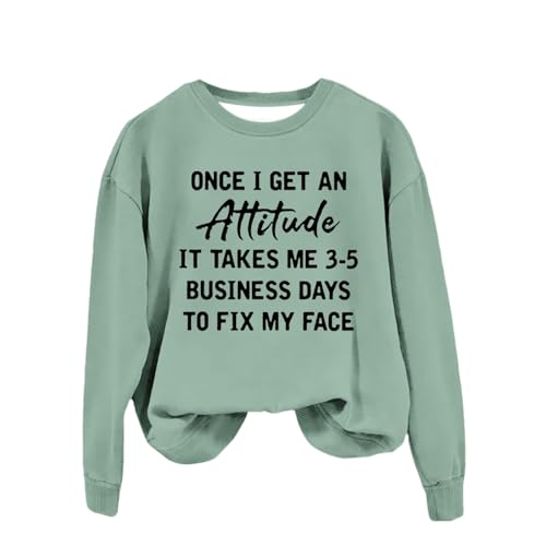  Today 2023 Once I Get An Attituded It Takes Me 3-5 Business Days To Fix My Face Womens Sweatshirts Crewneck Long Sleeve Pullover Friday The 13th My Orders Lightning Clearance Deals
