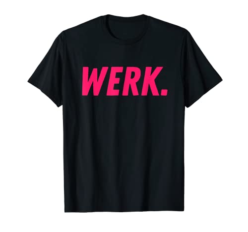 Werk- Drag Race Drag Queen Quote T-Shirt