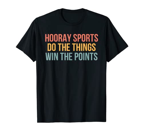 Hooray Sports Do The Things Win The Points Funny Sport Lover T-Shirt