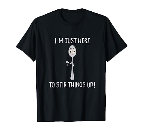 Here To Stir Things Up Tee, Funny Trouble Causer T-Shirt