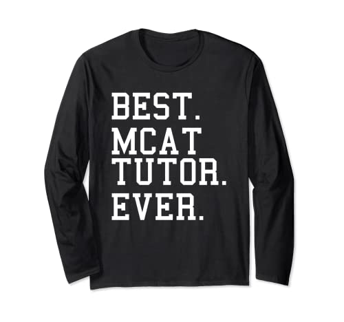Best MCAT Tutor Ever Tutoring Medical College Admission Test Long Sleeve T-Shirt