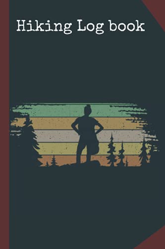Hiking Log Book: Hiking Journal | Record Your Adventures | Trail Logbook / Memory Book For Adventure Notes / Log Book for Track Hikes / Notebook for Journeys