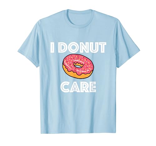 I Donut Care - Donut T Shirt