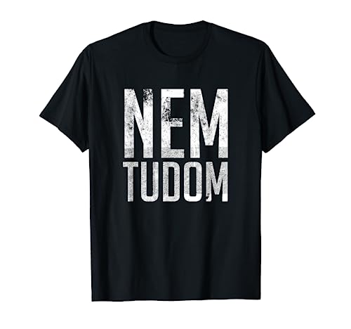 Nem Tudom Hungarian Teacher - I Don't Know T-Shirt
