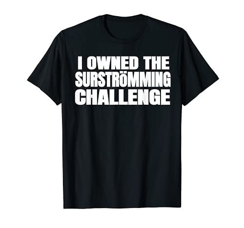 Funny Surstromming Challenge T-Shirt Owned Won Finished