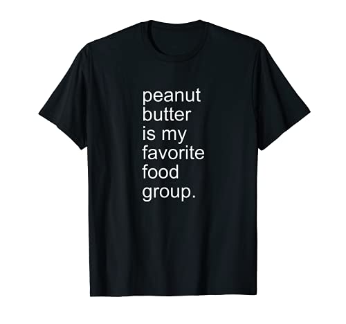 Peanut Butter Is My Favorite Food Group Creamy Crunchy Shirt