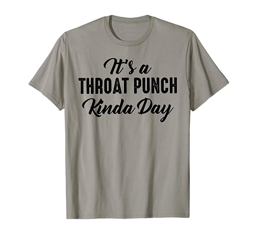 It's A Throat Punch Kinda Day T-Shirt