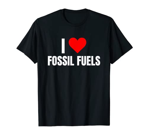 I Love Fossil Fuels T-Shirt