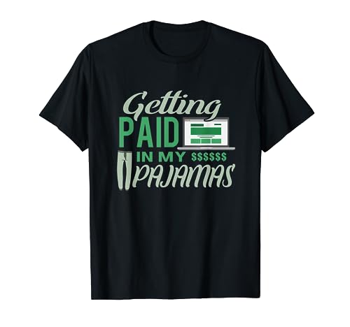Work From Home Design Getting Paid In My Pajamas T-Shirt
