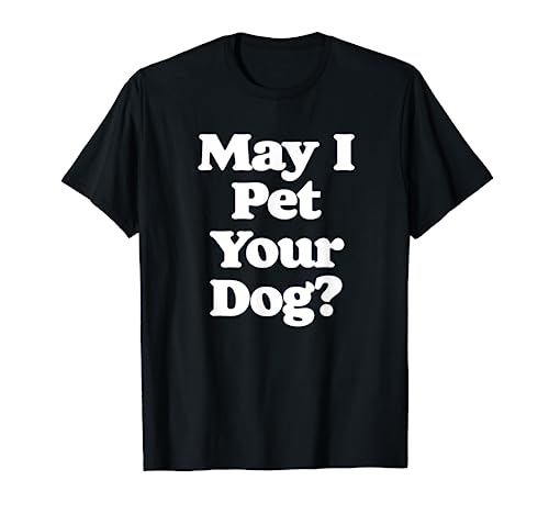 May I Pet Your Dog? Funny Retro Pet & Animals Lovers T-Shirt
