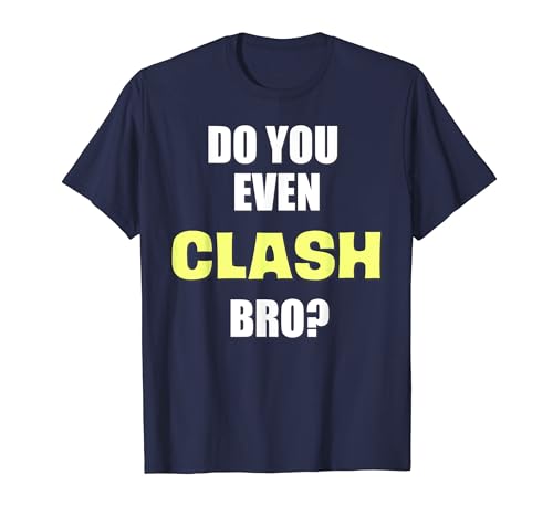 Do You Even Clash Bro? Funny Clash T-Shirt