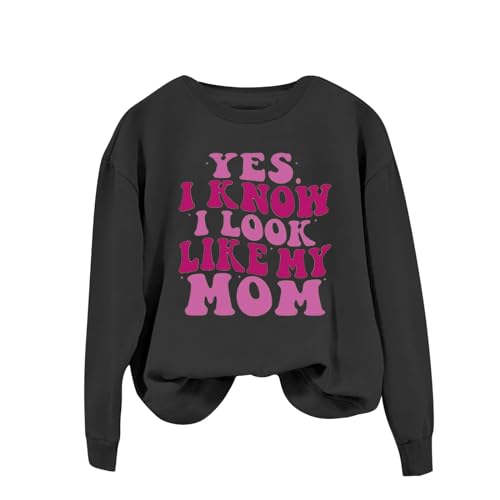 YFJRBR clip coupons Yes I Know I Look Like My Mom Sweatshirts for Women Funny Letter Printed Shirts Fashion Long Sleeve Pullover (Black, L)