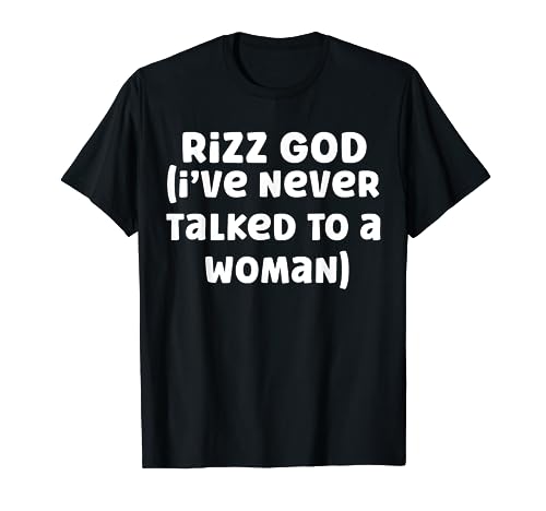 Rizz God I’ve Never Talked To a Woman Negative Rizz Funny T-Shirt