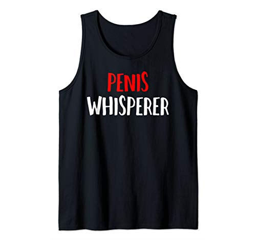 Penis Whisperer I Love Cock Dick Funny Gift Tank Top