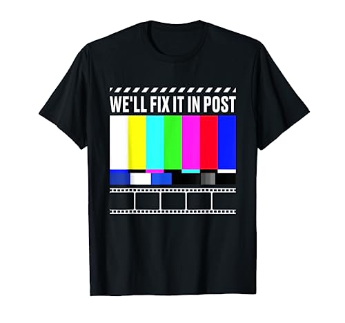 We'll Fix It In Post - Filmmaker Movie Director Filmmaking T-Shirt