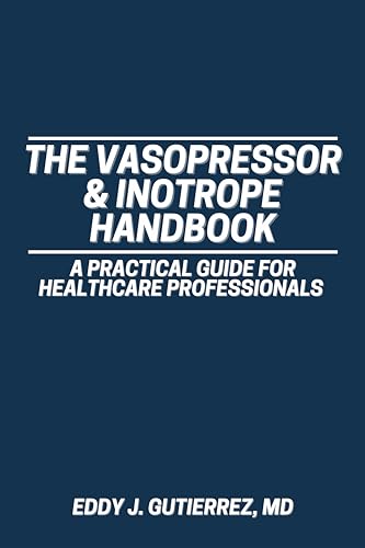 The Vasopressor & Inotrope Handbook: A Practical Guide for Healthcare Professionals