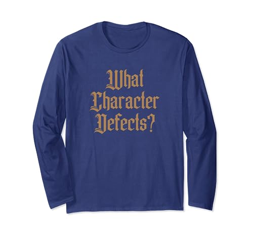 Funny What Character Defects AA NA Sober Addiction Recovery Long Sleeve T-Shirt