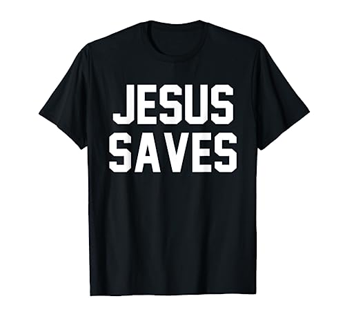 Jesus Saves Christian Faith Trust In God Lord Christ T-Shirt
