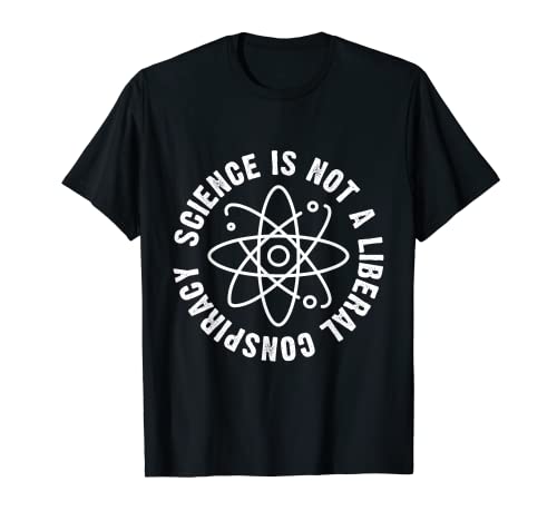Science Is Not A Liberal Conspiracy a teachers T-Shirt