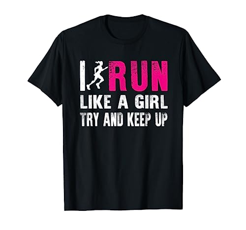 I Run Like A Girl Try And Keep Up Ladies Gift Runner T-Shirt