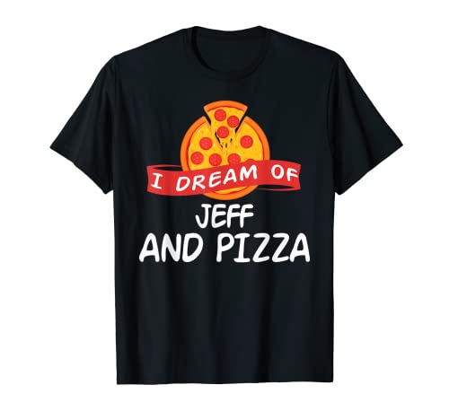 I Dream of JEFF and Pizza JEFFS T-Shirt