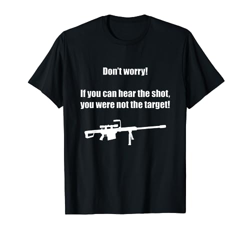 If You Can Hear The Shot, You Were Not The Target - T-Shirt