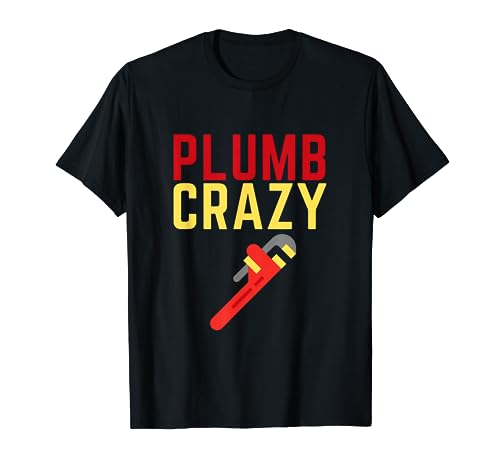 Funny Plumber Plumb Crazy Plumbing Dad Joke T-Shirt