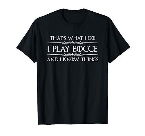 Bocce Ball Player Gifts - I Play Bocce & I Know Things Funny T-Shirt
