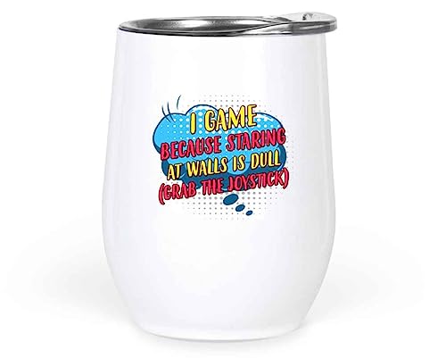 Gamer - I Game Because Staring At Walls Is Dull Grab the Joystick - Funny Gaming Quote - Novelty Geek Gift - 12oz White Wine Tumbler